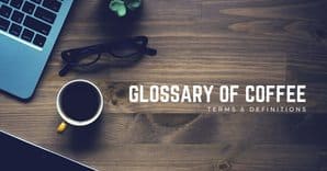 Glossary of Coffee Terms And Condition