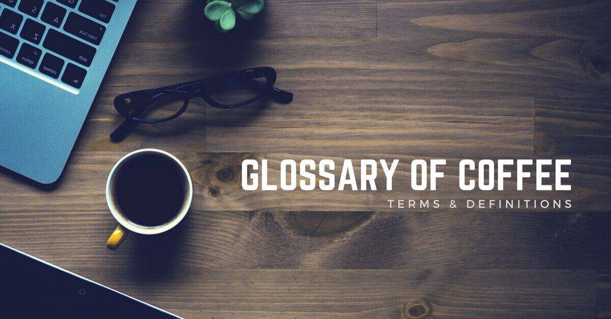 Read more about the article Glossary of Coffee Terms & Definitions